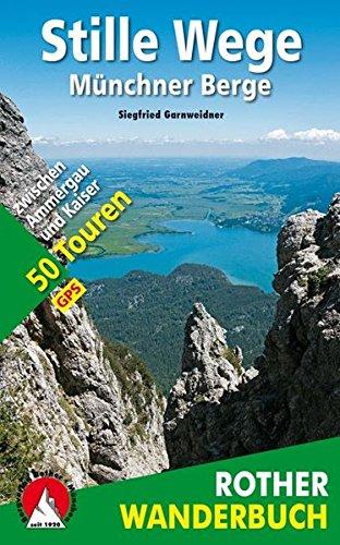 Stille Wege Münchner Berge: 50 Touren zwischen Ammergau und Kaiser. Mit GPS-Tracks. (Rother Wanderbuch)