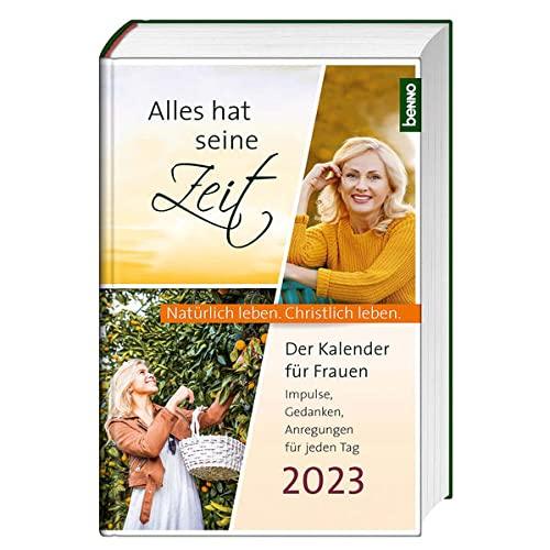 Alles hat seine Zeit 2024: Der Kalender für Frauen – Natürlich leben. Christlich leben.