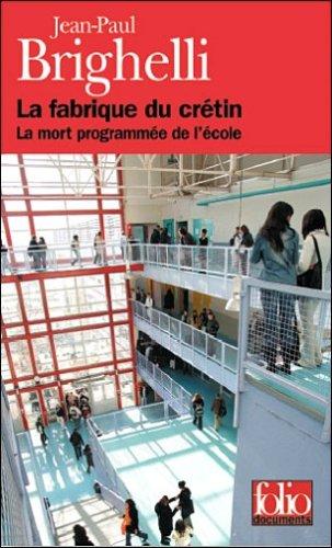 La fabrique du crétin : la mort programmée de l'école