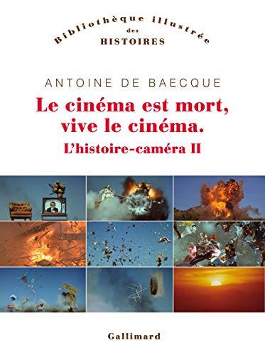 L'histoire-caméra. Vol. 2. Le cinéma est mort, vive le cinéma !