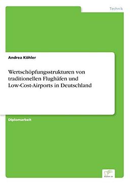 Wertschöpfungsstrukturen von traditionellen Flughäfen und Low-Cost-Airports in Deutschland