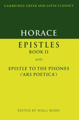 Horace: Epistles Book II and Epistle to the Pisones ('Ars Poetica'): Epistles Book II and Ars Poetica (Cambridge Greek and Latin Classics)