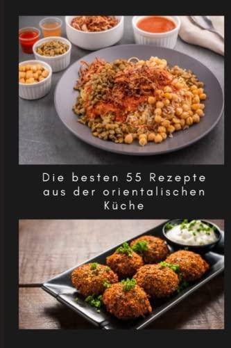 Die besten 55 Rezepte aus der orientalischen, arabischen, Ägyptisch, marokkanisch, mediterrane küche so wie koshary, falafel, tajine und noch mehr