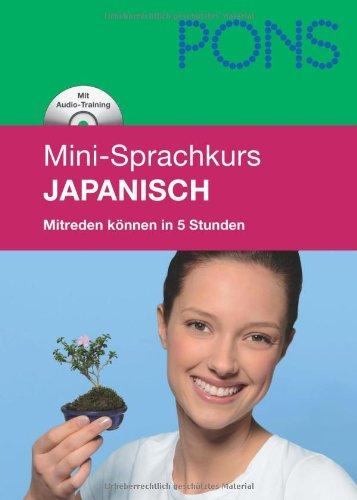 Kessel, A: PONS Mini-Sprachkurs Japanisch. Mit Mini CD: Mitreden können in 5 Stunden