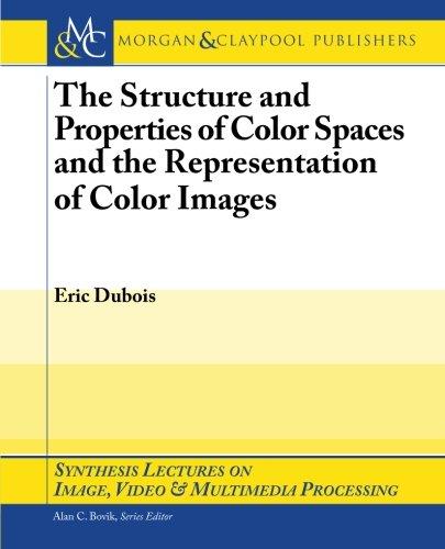 The Structure and Properties of Color Spaces and the Representation of Color Images (Synthesis Lectures on Image, Video, and Multimedia Processing, Band 11)