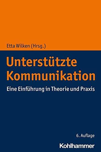 Unterstützte Kommunikation: Eine Einführung in Theorie und Praxis