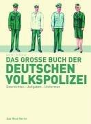 Das grosse Buch der deutschen Volkspolizei. Geschichte, Aufgaben, Uniformen (Edition Ost)