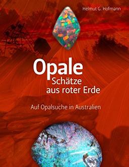 Opale - Schätze aus roter Erde: Auf Opalsuche in Australien