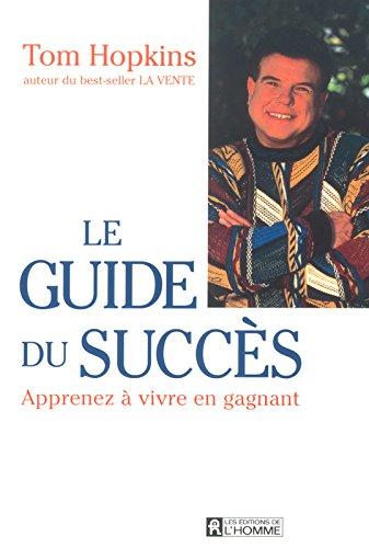 Le guide du succès : Apprenez à vivre en gagnant (Hors Collection)