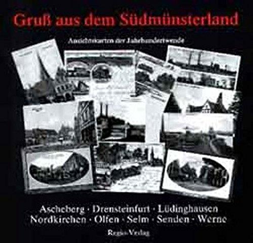 Gruss aus dem Südmünsterland: Ansichtskarten der Jahrhundertwende aus Ascheberg - Drensteinfurt - Lüdinghausen - Nordkirchen - Olfen - Selm - Senden - Werne