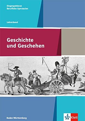 Geschichte und Geschehen Eingangsklasse. Ausgabe Baden-Württemberg Berufliche Gymnasien: Lehrerband Klasse 11 (Geschichte und Geschehen. Ausgabe für Baden-Württemberg Berufliche Gymnasien ab 2017)