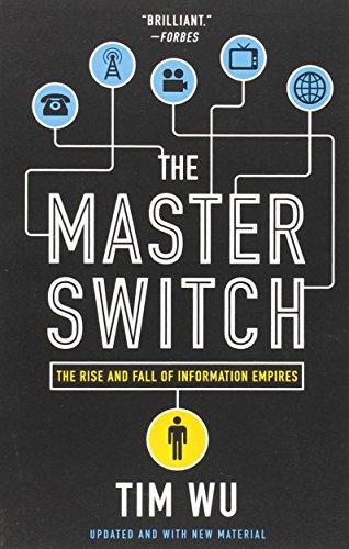 The Master Switch: The Rise and Fall of Information Empires