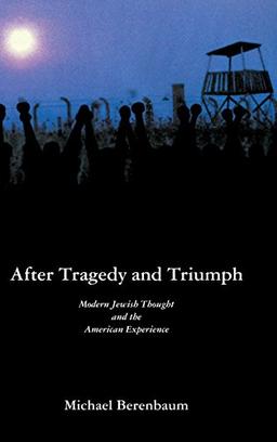 After Tragedy and Triumph: Essays in Modern Jewish Thought and the American Experience