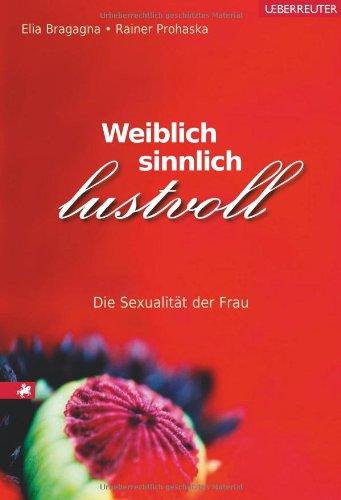 Weiblich, sinnlich, lustvoll: Die Sexualität der Frau