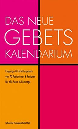 Das neue Gebets-Kalendarium: Neue Eingangs- & Fürbittengebete Von 72 Pastorinnen & Pastoren Für alle Sonn- & Feiertage