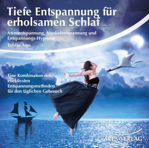 Tiefe Entspannung für erholsamen Schlaf: Atementspannung, Muskelentspannung und Entspannungs-Hypnose - Eine Kombination der effektivsten Entspannungsmethoden für den täglichen Gebrauch