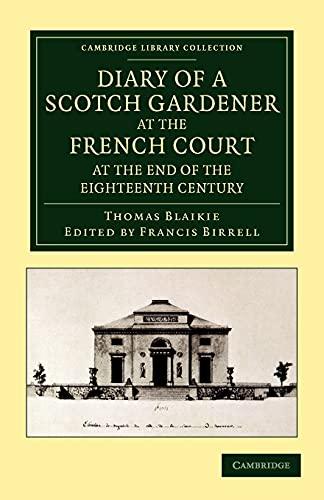 Diary of a Scotch Gardener at the French Court at the End of the Eighteenth Century (Cambridge Library Collection - Botany and Horticulture)