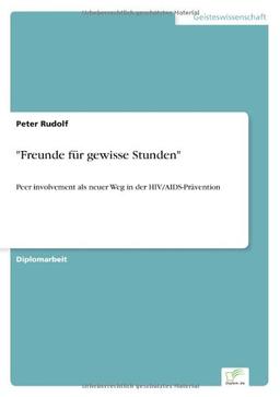 "Freunde für gewisse Stunden": Peer involvement als neuer Weg in der HIV/AIDS-Prävention