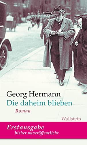 Die daheim blieben: Roman (Georg Hermann. Werke in Einzelbänden)