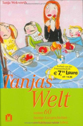 Tanjas Welt 03: Weitere 60 launige Kurzgeschichten - so richtig aus dem Leben