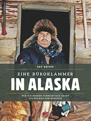 Eine Büroklammer in Alaska: Wie ich meinen Schreibtisch gegen die Wildnis eintauschte