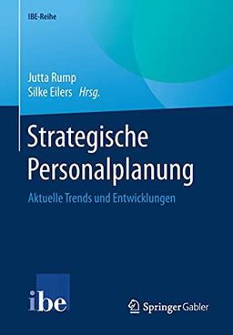 Strategische Personalplanung: Aktuelle Trends und Entwicklungen (IBE-Reihe)