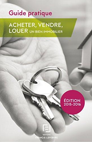 Acheter, vendre, louer un bien immobilier : guide pratique