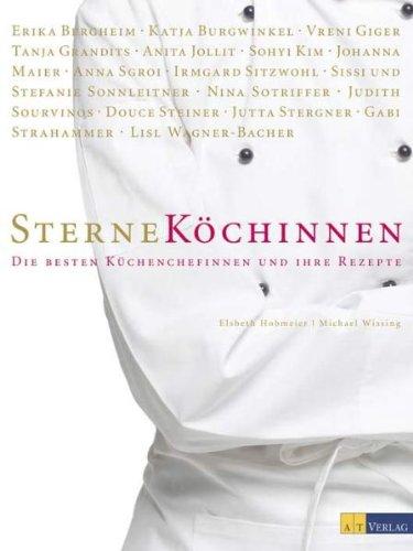 Sterneköchinnen. Die besten Küchenchefinnen und ihre Rezepte