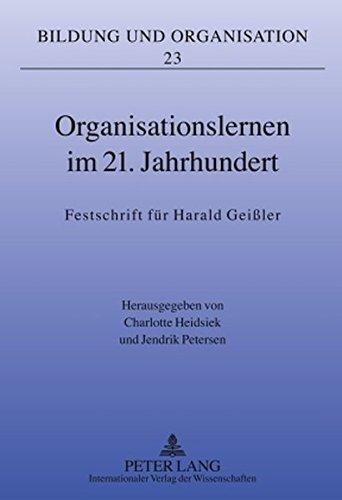 Organisationslernen im 21. Jahrhundert: Festschrift für Harald Geißler (Bildung und Organisation)