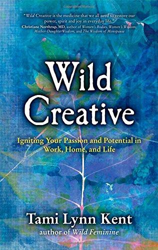 Wild Creative: Igniting Your Passion and Potential in Work, Home, and Life