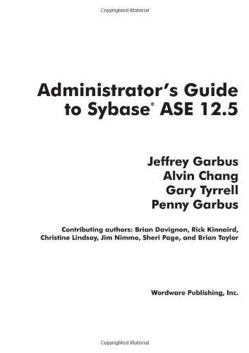 Administrator's Guide to Sybase ASE 12.5 [With CDROM] (Jeffrey Garbus' Official Sybase Ase 12.5 Library)