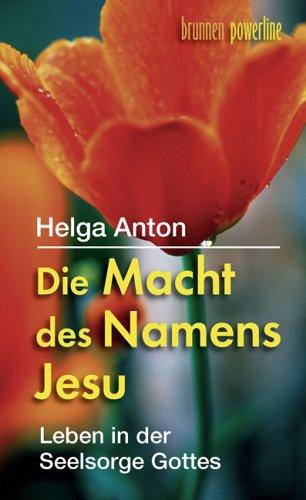 Die Macht des Namens Jesu: Leben in der Seelsorge Gottes