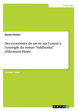 Des économies du savoir sur l'orient à l'exemple du roman "Siddhartha" d'Hermann Hesse