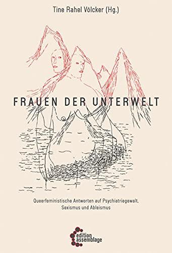 Frauen der Unterwelt: Queerfeministische Antworten auf Psychiatriegewalt, Sexismus und Ableismus