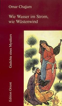 Wie Wasser im Strom, wie Wüstenwind: Gedichte eines Mystikers (Persisch-Deutsch) (Der orientalische Diwan)