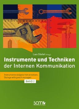 Instrumente und Techniken der internen Kommunikation: Instrumente zielgerichtet einsetzen, Dialoge erfolgreich managen (Band 2)