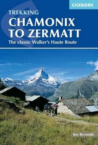 Chamonix to Zermatt: The Classic Walker's Haute Route (Cicerone Trekking Guides)