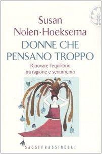 Donne che pensano troppo. Ritrovare l'equilibrio tra ragione e sentimento (Frassinelli narrativa straniera)