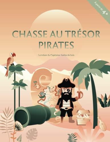 Chasse au Trésor Pirate | 4 ans: Le Trésor du Capitaine Jambe de Bois (Chasse au Trésor Enfant Anniversaire, Band 1)