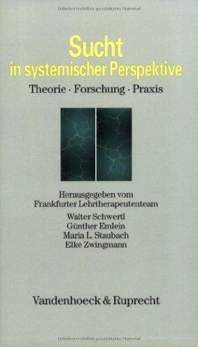 Sucht in systemischer Perspektive: Theorie, Forschung, Praxis (Abhandl.D.Akad.Der Wissensch. Phil.-Hist.Klasse 3.Folge)