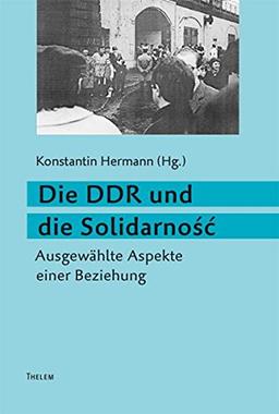 Die DDR und die Solidarnosc: Ausgewählte Aspekte einer Beziehung