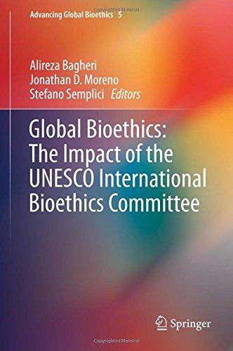 Global Bioethics: The Impact of the UNESCO International Bioethics Committee (Advancing Global Bioethics)