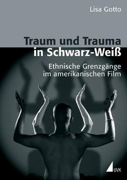 Traum und Trauma in Schwarz-Weiß: Ethnische Grenzgänge im amerikanischen Film