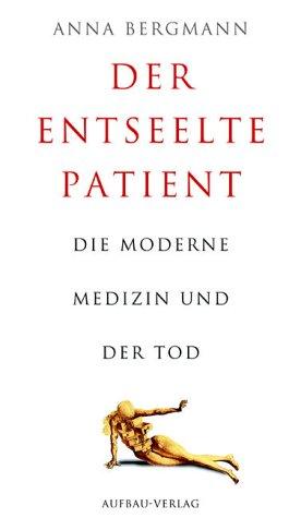 Der entseelte Patient: Die moderne Medizin und der Tod