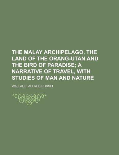 The Malay Archipelago, the land of the orang-utan and the bird of paradise Volume 2