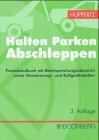 Halten, Parken, Abschleppen: Praxishandbuch mit Rechtsprechungsübersicht sowie Verwarnungs- und Bußgeldtabellen