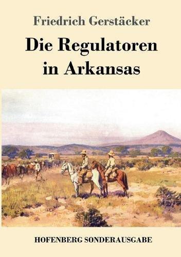 Die Regulatoren in Arkansas: Aus dem Waldleben Amerikas