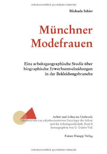 Münchner Modefrauen: Eine arbeitsgeographische Studie über biographische Erwerbsentscheidungen in der Bekleidungsbranche