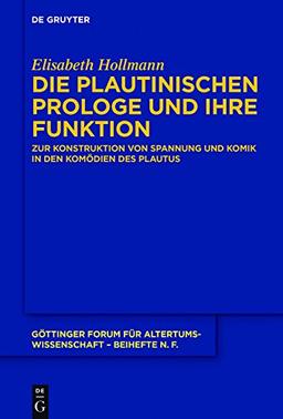 Die plautinischen Prologe und ihre Funktion: Zur Konstruktion von Spannung und Komik in den Komödien des Plautus (Göttinger Forum für Altertumswissenschaft. Beihefte N.F., Band 7)