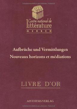 Aufbrüche und Vermittlungen / Nouveaux horizons et meditations: Beiträge zur Luxemburger und europäischen Literatur- und Kulturgeschichte / ... et culturelle au Luxembourg et en Europe